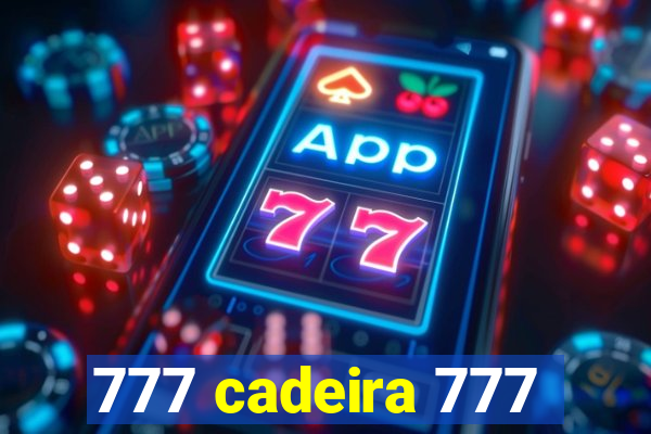 777 cadeira 777